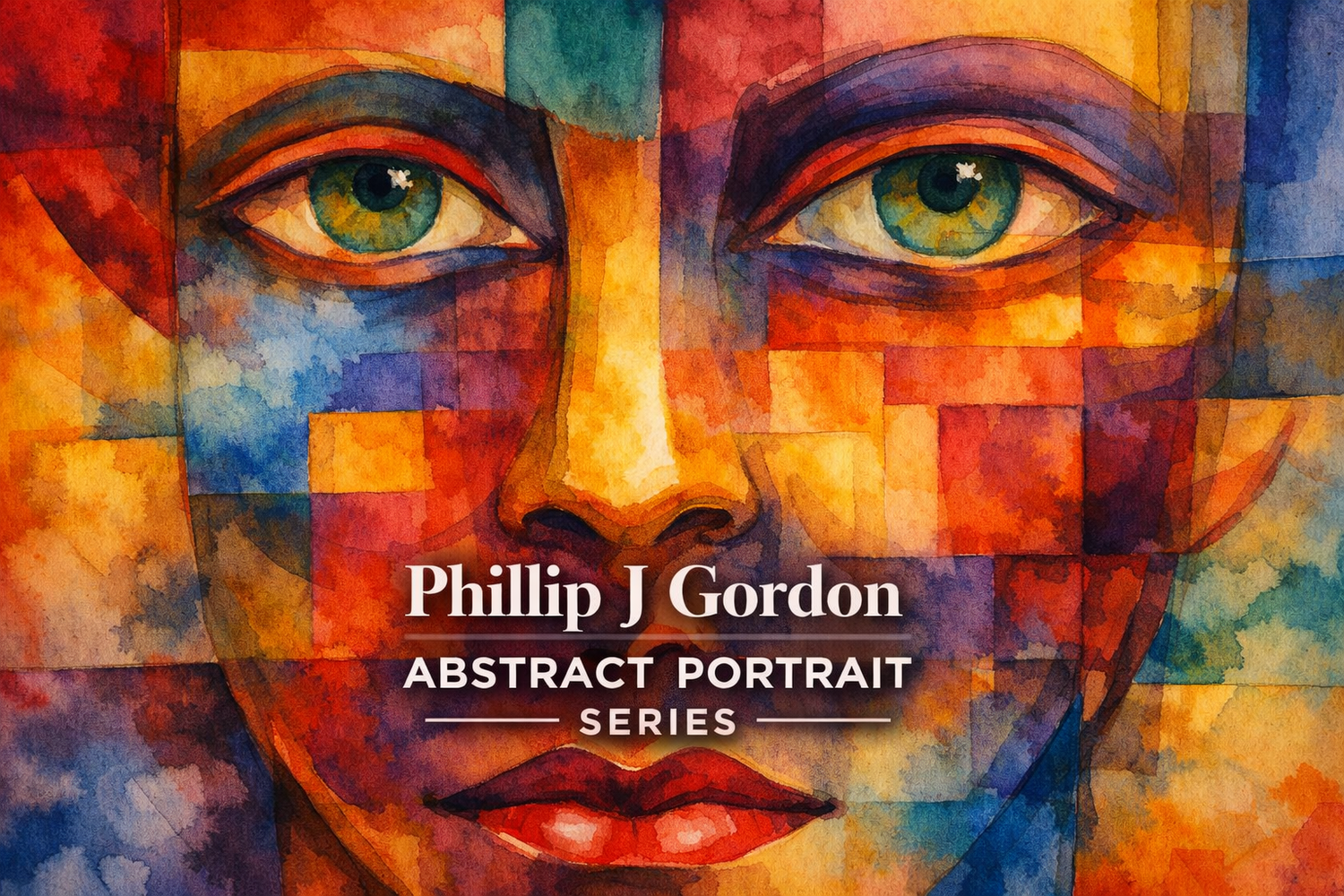    Abstract watercolor portrait with geometric color blocks and expressive green eyes centered above darkened text reading “Phillip J Gordon Abstract Portrait Series.”